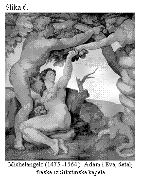 Text Box: Slika 6.
 
Michelangelo (1475.-1564.): Adam i Eva, detalj freske iz Sikstinske kapela
