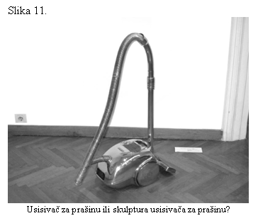 Text Box: Slika 11.
 
Usisiva za prainu ili skulptura usisivaa za prainu?
